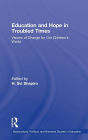 Education and Hope in Troubled Times: Visions of Change for Our Children's World