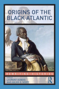 Title: Origins of the Black Atlantic / Edition 1, Author: Laurent Dubois