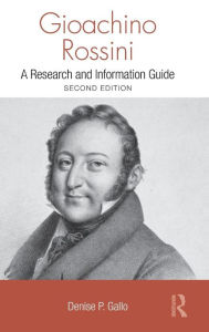Title: Gioachino Rossini: A Research and Information Guide, Author: Denise Gallo
