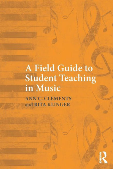 A Field Guide to Student Teaching in Music / Edition 1