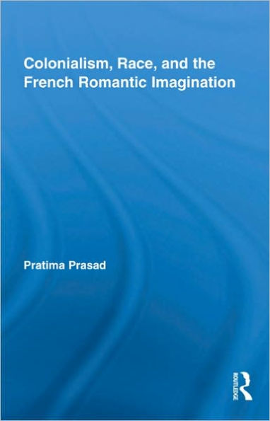 Colonialism, Race, and the French Romantic Imagination