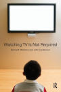 Watching TV Is Not Required: Thinking About Media and Thinking About Thinking / Edition 1