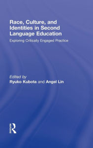 Title: Race, Culture, and Identities in Second Language Education: Exploring Critically Engaged Practice, Author: Ryuko Kubota
