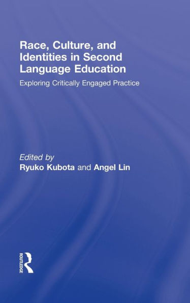 Race, Culture, and Identities in Second Language Education: Exploring Critically Engaged Practice