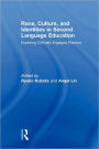 Race, Culture, and Identities in Second Language Education: Exploring Critically Engaged Practice / Edition 1