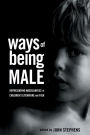 Ways of Being Male: Representing Masculinities in Children's Literature / Edition 1