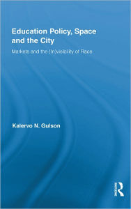 Title: Education Policy, Space and the City: Markets and the (In)visibility of Race, Author: Kalervo N. Gulson