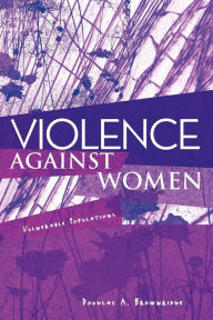 Title: Violence Against Women: Vulnerable Populations / Edition 1, Author: Douglas A. Brownridge