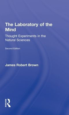 The Laboratory of the Mind: Thought Experiments in the Natural Sciences / Edition 2
