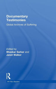 Title: Documentary Testimonies: Global Archives of Suffering / Edition 1, Author: Bhaskar Sarkar