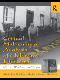 Title: Critical Multicultural Analysis of Children's Literature: Mirrors, Windows, and Doors / Edition 1, Author: Maria José Botelho