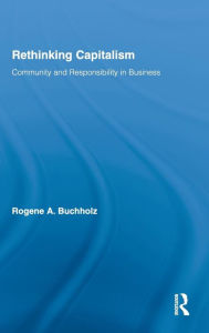 Title: Rethinking Capitalism: Community and Responsibility in Business / Edition 1, Author: Rogene Buchholz