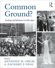 Title: Common Ground?: Readings and Reflections on Public Space / Edition 1, Author: Anthony M. Orum