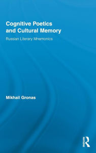 Title: Cognitive Poetics and Cultural Memory: Russian Literary Mnemonics / Edition 1, Author: Mikhail Gronas