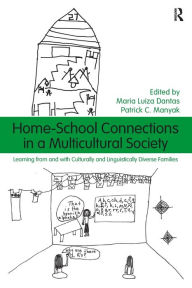 Title: Home-School Connections in a Multicultural Society: Learning From and With Culturally and Linguistically Diverse Families / Edition 1, Author: Maria Luiza Dantas