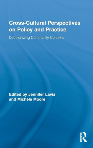 Cross-Cultural Perspectives on Policy and Practice: Decolonizing Community Contexts / Edition 1