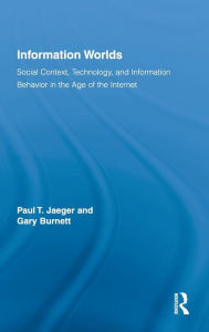 Title: Information Worlds: Social Context, Technology, and Information Behavior in the Age of the Internet? / Edition 1, Author: Paul T. Jaeger