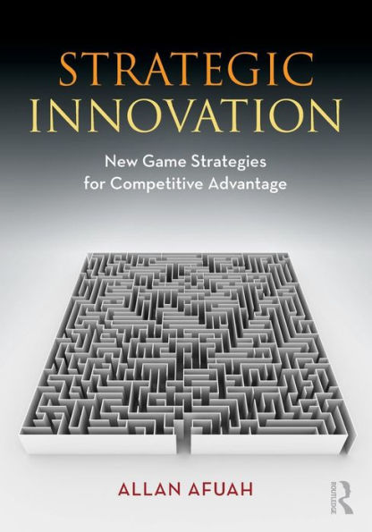 Strategic Innovation: New Game Strategies for Competitive Advantage / Edition 1