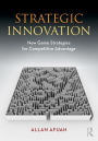 Strategic Innovation: New Game Strategies for Competitive Advantage / Edition 1