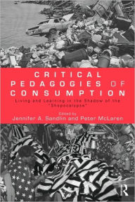 Title: Critical Pedagogies of Consumption: Living and Learning in the Shadow of the 