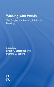 Title: Winning with Words: The Origins and Impact of Political Framing, Author: Brian F. Schaffner