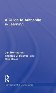 Title: A Guide to Authentic e-Learning / Edition 1, Author: Jan Herrington