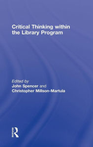 Title: Critical Thinking Within the Library Program / Edition 1, Author: John Spencer