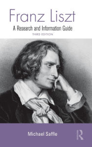 Title: Franz Liszt: A Research and Information Guide, Author: Michael Saffle