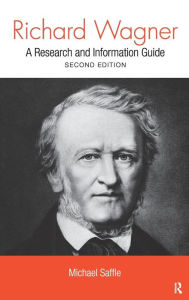 Title: Richard Wagner: A Research and Information Guide / Edition 2, Author: Michael Saffle