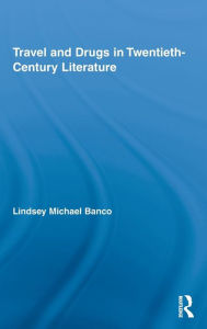 Title: Travel and Drugs in Twentieth-Century Literature, Author: Lindsey Michael Banco