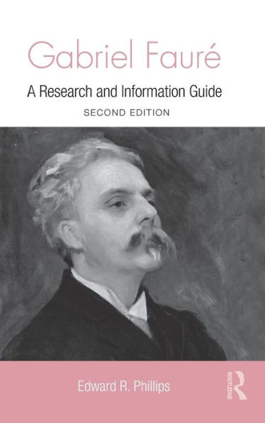 Gabriel Faure: A Guide to Research / Edition 2
