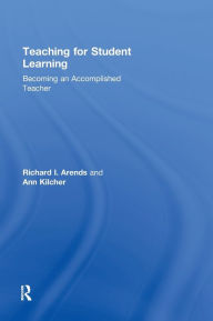 Title: Teaching for Student Learning: Becoming an Accomplished Teacher / Edition 1, Author: Dick Arends