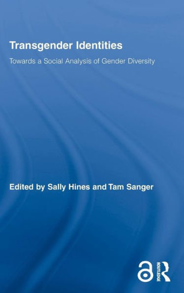 Transgender Identities: Towards a Social Analysis of Gender Diversity / Edition 1