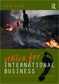 Title: Ethics for International Business: Decision-Making in a Global Political Economy / Edition 1, Author: John Kline