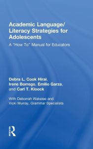 Title: Academic Language/Literacy Strategies for Adolescents: A How-To Manual for Educators, Author: Debra L. Cook Hirai