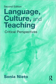 Title: Language, Culture, and Teaching: Critical Perspectives for a New Century, Second Edition / Edition 2, Author: Sonia Nieto