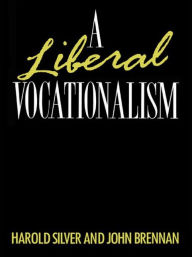 Title: A Liberal Vocationalism / Edition 1, Author: John Brennan