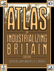 Title: Atlas of Industrializing Britain, 1780-1914, Author: John Langton