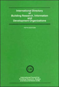 Title: International Directory of Building Research Information and Development Organizations / Edition 1, Author: Studies and Documentation International Council for Building Research