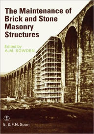 Title: Maintenance of Brick and Stone Masonry Structures / Edition 1, Author: AM Sowden