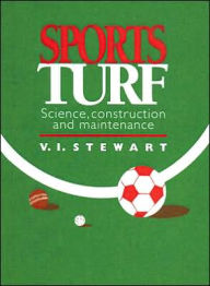 Title: Sports Turf: Science, construction and maintenance / Edition 1, Author: V.I. Stewart