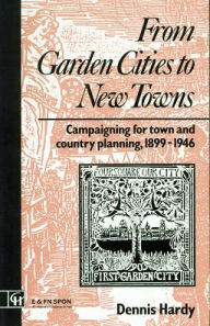 Title: From Garden Cities to New Towns: Campaigning for Town and Country Planning 1899-1946, Author: Dennis Hardy