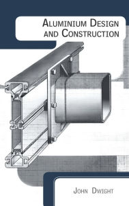 Title: Aluminium Design and Construction / Edition 1, Author: John Dwight