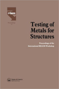 Title: Testing of Metals for Structures: Proceedings of the International RILEM Workshop / Edition 1, Author: Federico Mazzolani