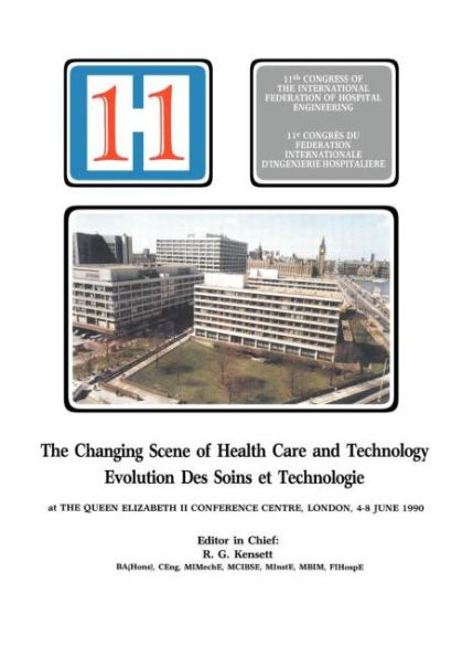 The Changing Scene of Health Care and Technology: Proceedings of the 11th International Congress of Hospital Engineering, June 1990, London, UK / Edition 1