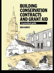 Title: Building Conservation Contracts and Grant Aid: A practical guide / Edition 1, Author: Ken Davey