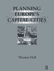 Title: Planning Europe's Capital Cities: Aspects of Nineteenth-Century Urban Development / Edition 1, Author: Thomas Hall