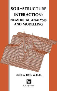 Title: Soil-Structure Interaction: Numerical Analysis and Modelling / Edition 1, Author: J.W. Bull