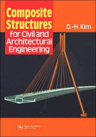 Title: Composite Structures for Civil and Architectural Engineering / Edition 1, Author: D-H Kim