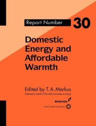 Title: Domestic Energy and Affordable Warmth / Edition 1, Author: T. Markus